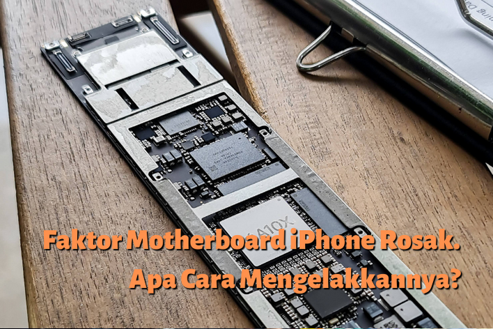 Faktor Motherboard iPhone Rosak dan Cara Mengelakkannya